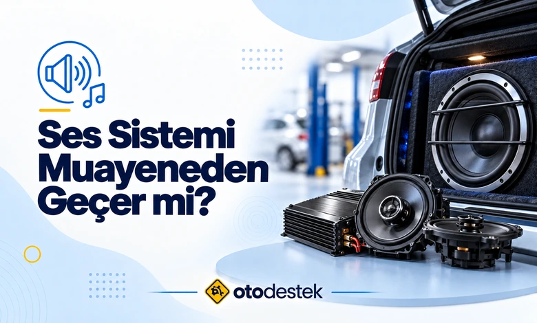 Araç Ses Sistemi Muayeneden Geçer mi? Cezası ve Ruhsat Durumu